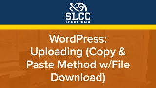 SLCC ePortfolio - WordPress: Uploading (Copy & Paste Method w/File Download)