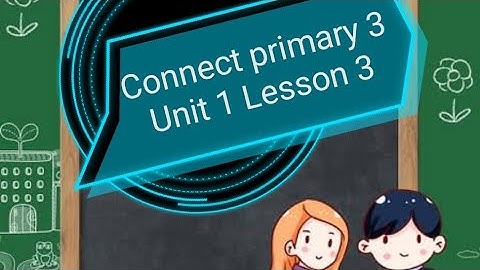 Connect primary 3 - Unit 1 - Lesson 3