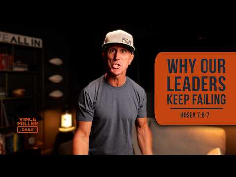 Why Our Leaders Keep Failing | Hosea 7:6-7