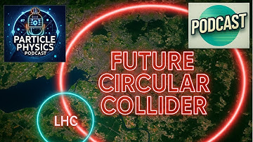 Particle Physics Podcast : The Future Circular Collider (FCC) at CERN         #cern #particlephysics