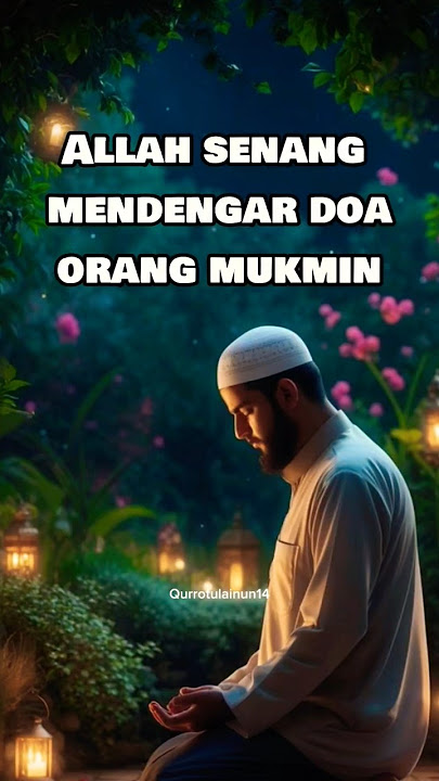 Allah senang mendengar doa orang mukmin.