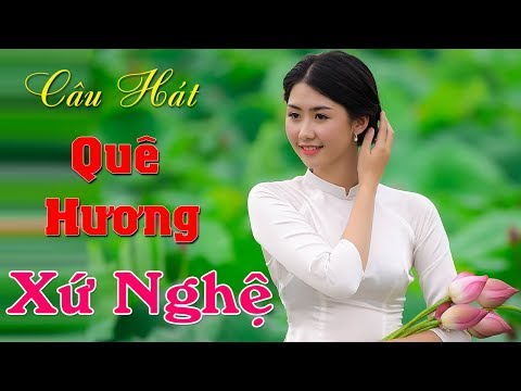 Câu Hát Quê Hương - Bạn Sẽ Cảm Thấy Nhớ Nhà Khi Nghe Những Ca Khúc Này  Dân Ca Xứ Nghệ 2018