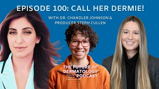 Episode 100: Call Her Dermie! | The Future of Dermatology Podcast