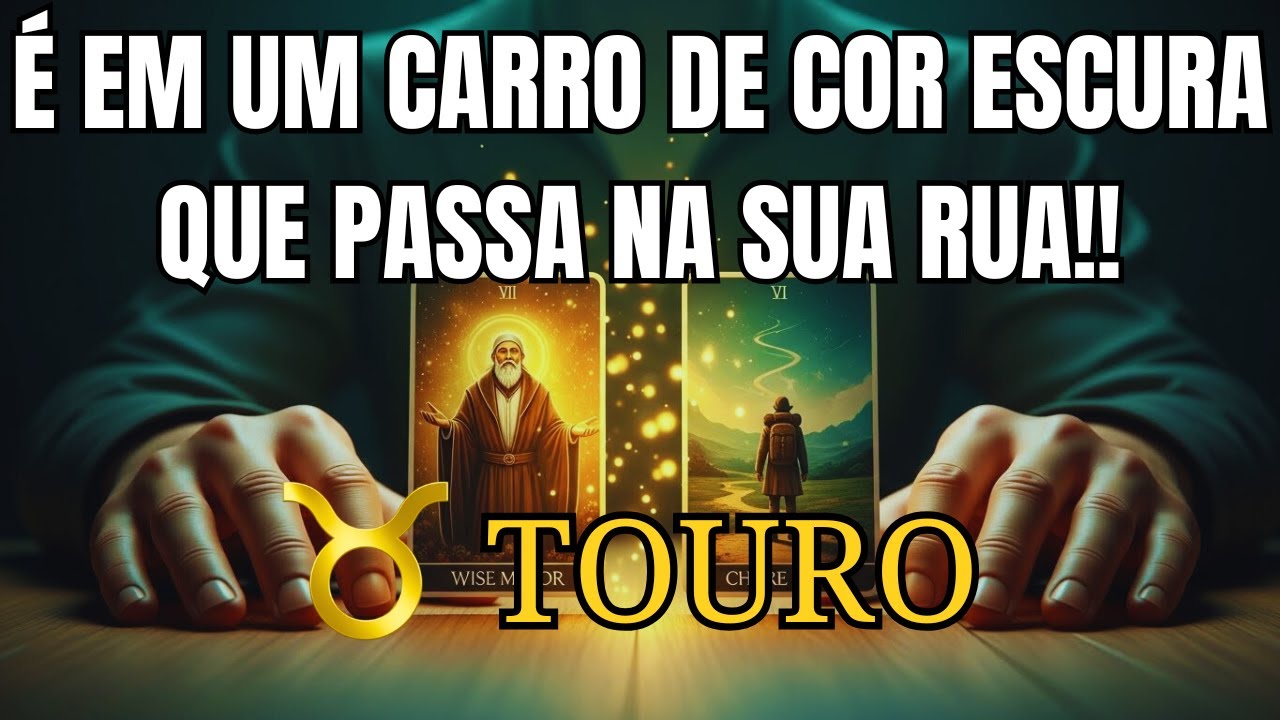TOURO: ♉🚨 É UM CARRO DE COR ESCURA QUE PASSA NA SUA RUA 💥VOCÊ PRECISA SABER DISSO AGORA!!