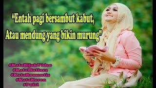 Entah pagi bersambut kabut,  Atau mendung yang bikin murung. (KATA BIJAK)