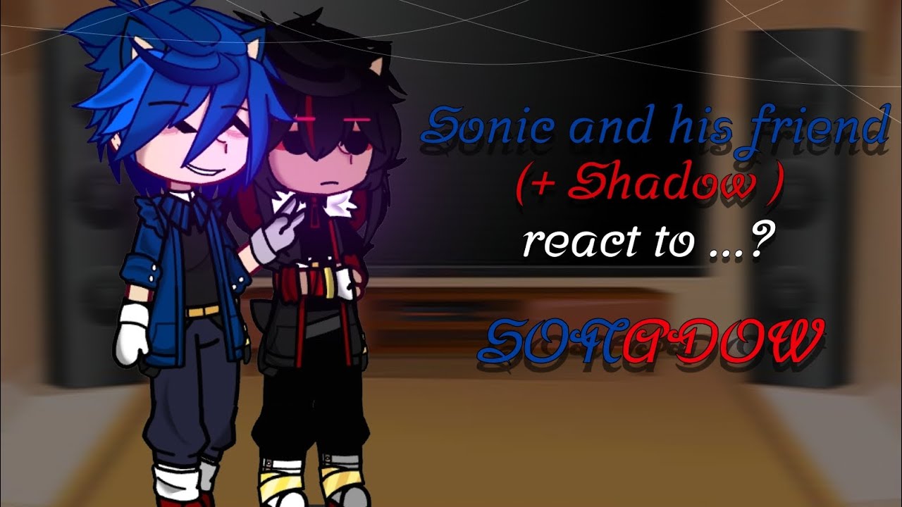 Sonic and his friend ( + Shadow ) react to...? // SONADOW // P1? // Sallry ✨