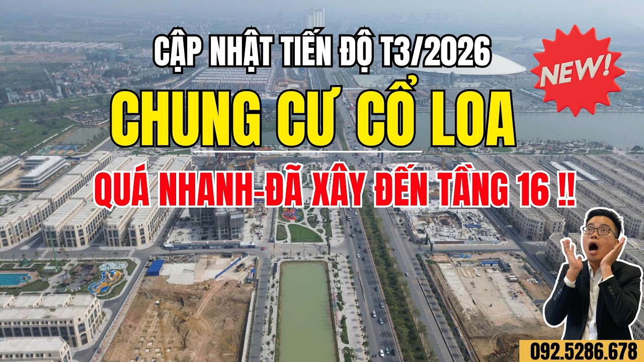 Cập nhật tiến độ xây dựng Vinhomes Cổ Loa mới nhất tháng 3/2026