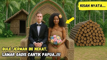 KISAH NYATA ! Bule Jerman Lamar Gadis Papua Cantik Ditolak Adat, Namun Malah Ini Yang Terjadi