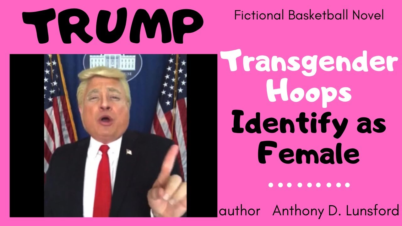 President TRUMP (TRUMP JR) concerning Transgender Sports.Transgender Hoops - Identify as Female book