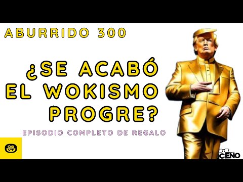 ABURRIDO 300 TE REGALO COMPLETO ¿EL FIN DEL WOKISMO PROGRE?