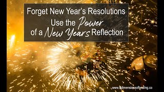 STOP Those New Years Resolutions And Use This Powerful New Years Reflection