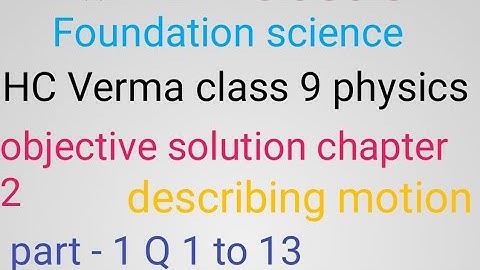 describing motion |foundation science HC Verma class 9 physics objective solution |chapter 2 motion