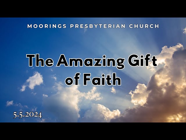 Sunday Worship | May 12, 2024: "The Amazing Gift of Faith"