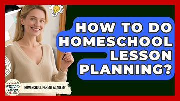 How To Do Homeschool Lesson Planning? - Homeschool Parent Academy