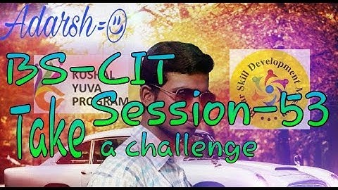 BS-CIT session - 53 Take a challenge. kushal yuva program. KYP Skill India