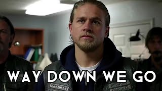 Sons of Anarchy || Way Down We Go