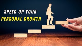 Things That Will Speed Up Your Personal Growth | Motivational Speech