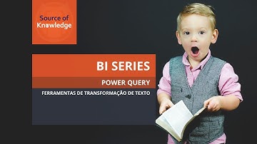 BI Series | Power Query - Transformação de Dados (Texto)