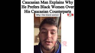 White Man Explains Why He Likes Black Women