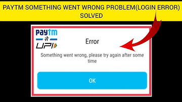 Paytm Something Went Wrong. Please Try Again After Some Time(Login Error) Problem|| Rsha26 Solutions