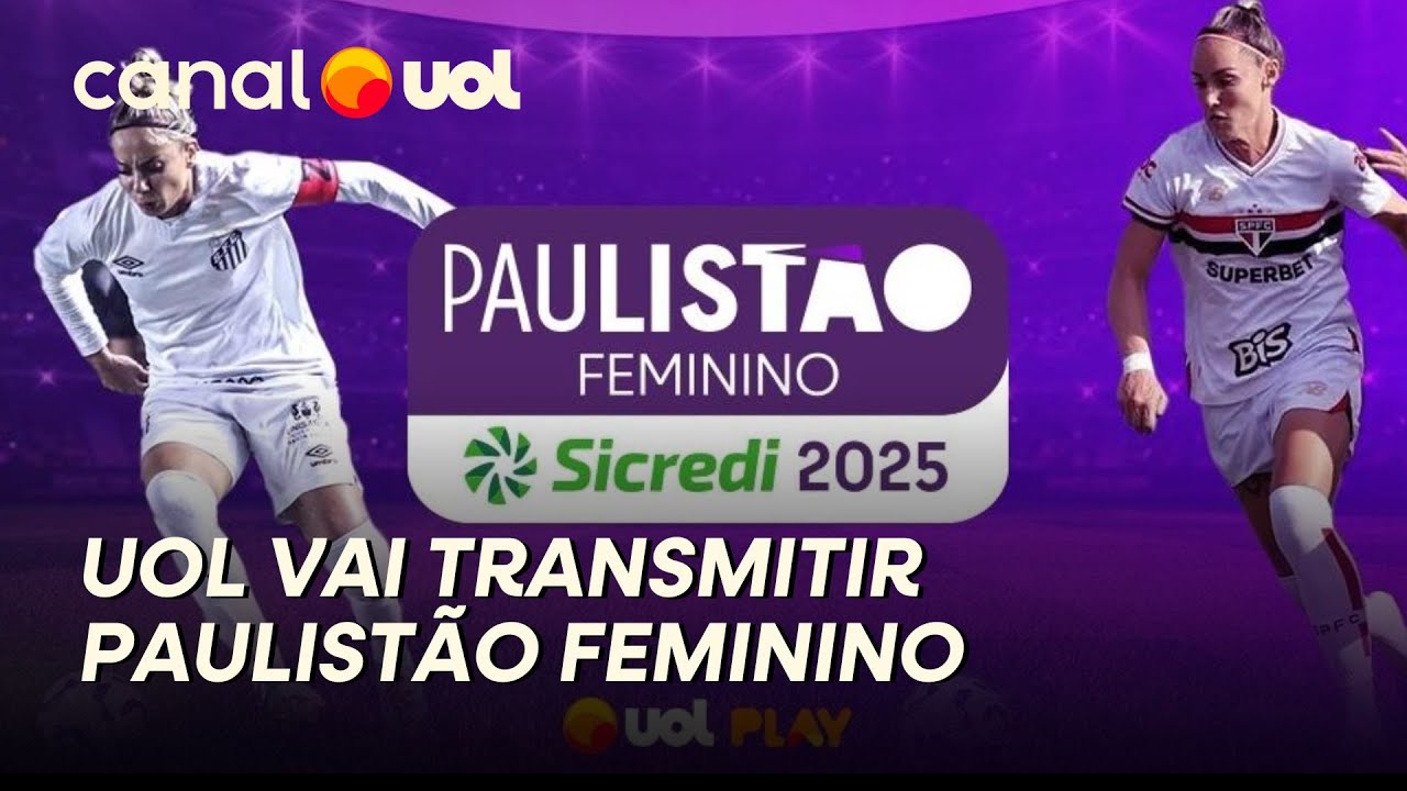 UOL VAI TRANSMITIR AO VIVO O PAULISTÃO FEMININO 2025; VEJA COMO ...