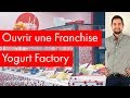 Ouvrir une franchise yogurt factory