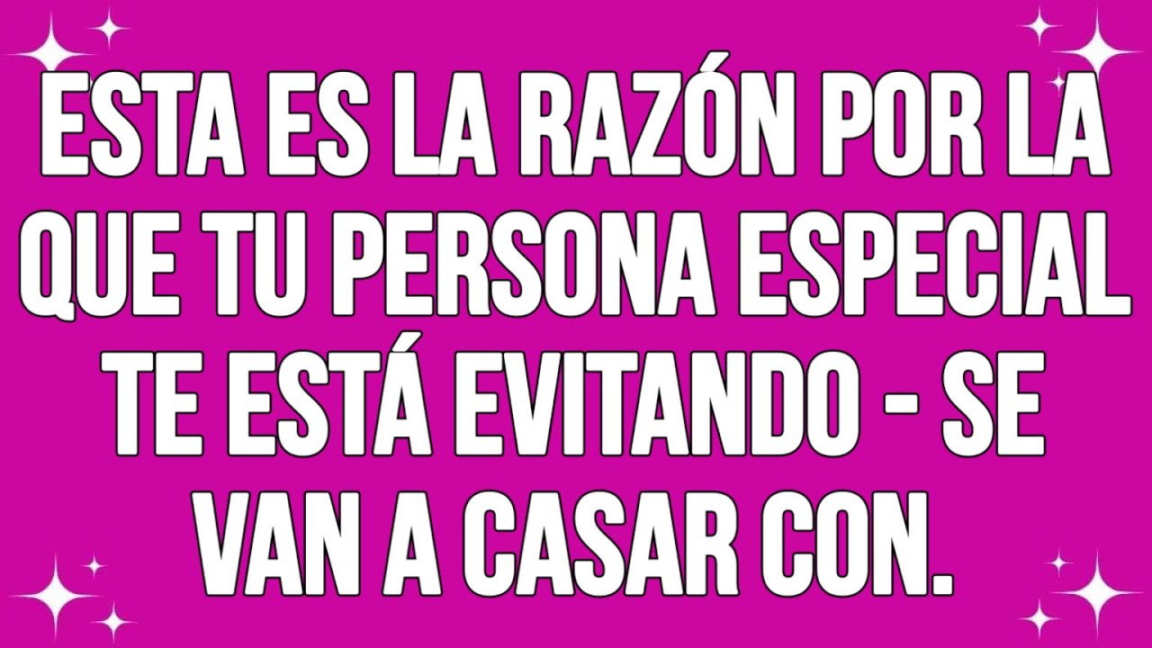 Esta es la razón por la que tu persona especial te está evitando - Se van a casar con...
