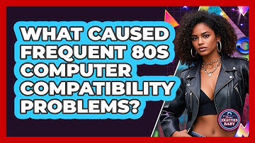 What Caused Frequent 80s Computer Compatibility Problems? - I
