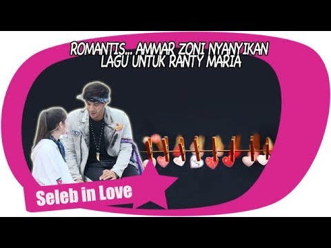 ROMANTIS… AMMAR ZONI NYANYIKAN LAGU UNTUK RANTY MARIA