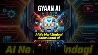#ai AI Ne Meri Zindagi Kaise Badal Di | Gyaan AI #viral #trendingshorts #youtubeshorts