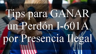 Tips para GANAR un Perdón I-601A por Presencia Ilegal