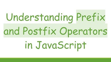 Understanding Prefix and Postfix Operators in JavaScript