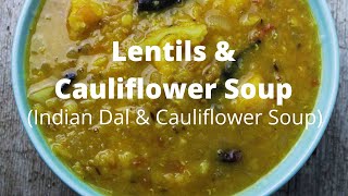 Indian Dal & Cauliflower Soup/ Lentils & Cauliflower Soup Indian Style/ Desi Dahl Recipe