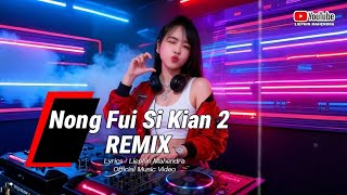 Nong Fui Si Kian 2 (REMIX) Lagu Hakka Singkawang