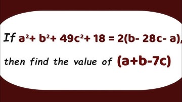 If a²+b²+49c²+18=2(b-28c-a), then find the value of (a+b-7c) |Important Question| Competitive Exams