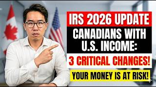 IRS 2026 Update: The Tax Changes Every Canadian With U.S. Income Must Know