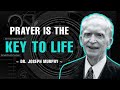 Prayer is the key to life  dr joseph murphy