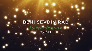 Beni Sevdin Rab I TY 621 I Karaoke Hristiyan İlahiler Resimi