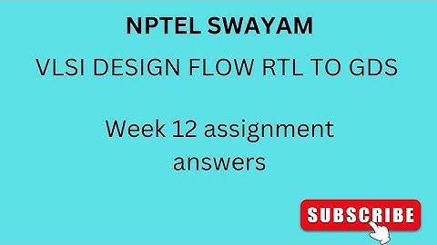 NPTEL | SWAYAM | VLSI DESIGN FLOW RTL TO GDS| WEEK 12 | ASSIGNMENT ANSWERS#vlsi #vlsidesign #nptel