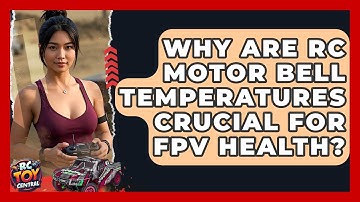 Why are RC motor bell temperatures crucial for FPV health? - RC Toy Central