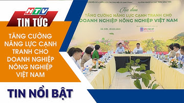 TĂNG CƯỜNG NĂNG LỰC CẠNH TRANH CHO DOANH NGHIỆP NÔNG NGHIỆP VIỆT NAM