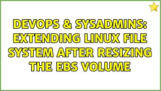 DevOps & SysAdmins: Extending Linux file system after resizing the EBS volume