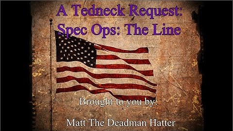 Tedneck Request: Spec Ops The Line Part 1