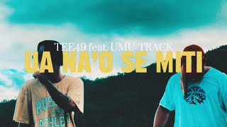 TEE49 - Ua Na’o Se Miti (feat. Umu-Track)  