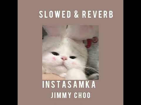 INSTASAMKA - JIMMY CHOO (slowed & reverb)