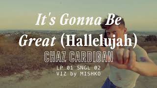 Chaz Cardigan - It's Gonna Be Great (Hallelujah) [Visualizer]