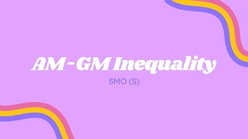 SMO (S) AM-GM Inequality