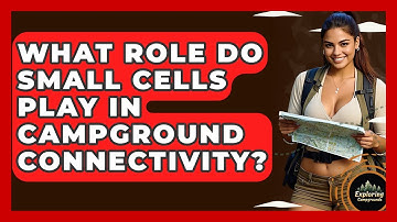 What Role Do Small Cells Play In Campground Connectivity? - Exploring Campgrounds