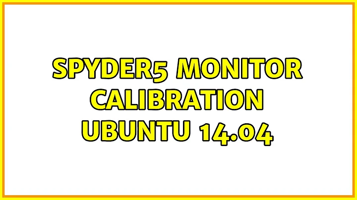 Ubuntu: Spyder5 Monitor Calibration Ubuntu 14.04