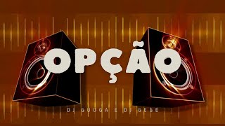 DJ Guuga e DJ Gege - Opção